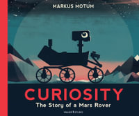 Curiosity : The Story of a Mars Rover - Markus Motum