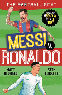 The Football GOAT : Messi v. Ronaldo: Who is the greatest of all time? - Matt Oldfield