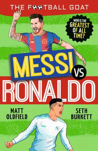 The Football GOAT: Messi v Ronaldo : Who is the greatest of all time? - Matt Oldfield