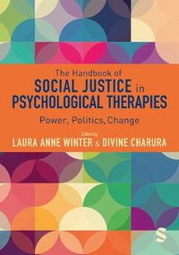 The Handbook of Social Justice in Psychological Therapies : Power, Politics, Change - Laura Anne Winter