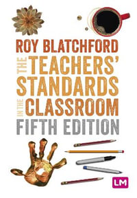 The Teachers' Standards in the Classroom : Ready to Teach - Roy Blatchford