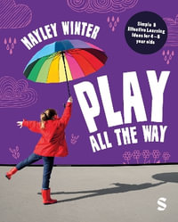 Play All the Way : Simple and Effective Learning Ideas for 4 - 5 year olds - Hayley Winter