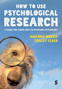 How to Use Psychological Research : A Guide for Those New to Studying Psychology - Amanda Morris