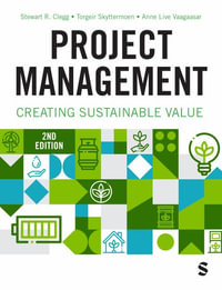 Project Management : Creating Sustainable Value - Stewart R Clegg