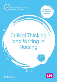 Critical Thinking and Writing in Nursing : 6th Edition - Bob Price