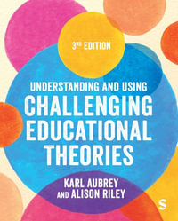 Understanding and Using Challenging Educational Theories 3/e - Karl Aubrey