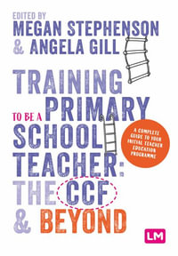 Training to be a Primary School Teacher : ITT and Beyond - Megan Stephenson