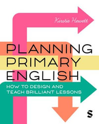 Planning Primary English : How to Design and Teach Brilliant Lessons - Kirstie Hewett