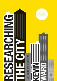 Researching the City : A Guide for Students - Kevin Ward