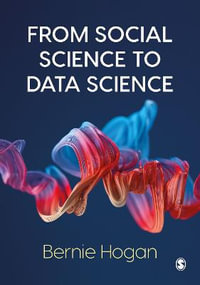 From Social Science to Data Science : Key Data Collection and Analysis Skills in Python - Bernie Hogan