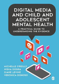 Digital Media and Child and Adolescent Mental Health : A Practical Guide to Understanding the Evidence - Michelle O'Reilly