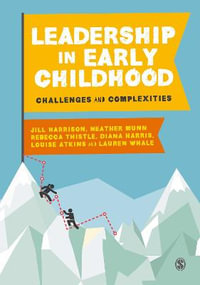 Leadership in Early Childhood : Challenges and Complexities - Jill Harrison