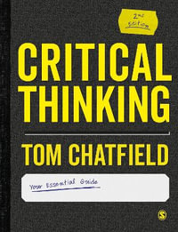 Critical Thinking : Your Guide to Effective Argument, Successful Analysis and Independent St - Tom Chatfield