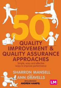 50 Quality Improvement and Quality Assurance Approaches : Simple, easy and effective ways to improve performance - Sharron Mansell