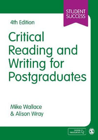 Critical Reading and Writing for Postgraduates : Student Success - Mike Wallace