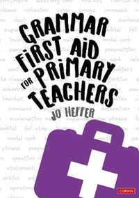 Grammar First Aid for Primary Teachers : Corwin Ltd - Jo Heffer