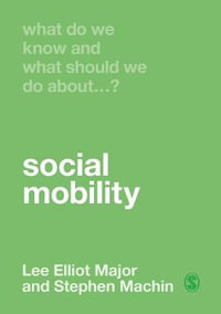 What Do We Know and What Should We Do About Social Mobility? : What Do We Know and What Should We Do About:  - Lee Elliot Major