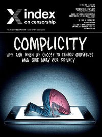 Complicity: Why and When We Choose to Censor Ourselves and Give Away Our Privacy : Index on Censorship - Rachael Jolley