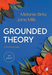 Grounded Theory : A Practical Guide - Melanie Birks