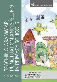 Teaching Grammar, Punctuation and Spelling in Primary Schools : Transforming Primary QTS Series - David Waugh