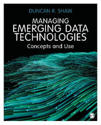 Managing Emerging Data Technologies : Concepts and Use - Duncan R. Shaw