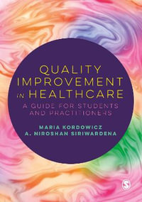 Quality Improvement in Healthcare : A Guide for Students and Practitioners - Maria Kordowicz