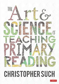 The Art and Science of Teaching Primary Reading : Corwin LTD - Christopher Such