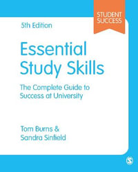 Essential Study Skills : The Complete Guide to Success at University - Tom Burns