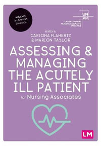 Assessing and Managing the Acutely Ill Patient for Nursing Associates : Understanding Nursing Associate Practice - Cariona Flaherty