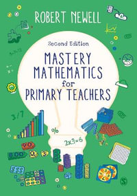 Mastery Mathematics for Primary Teachers : 2nd Edition - Robert Newell