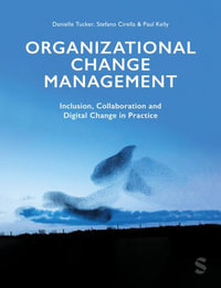 Organizational Change Management : Inclusion, Collaboration and Digital Change in Practice - Danielle A Tucker