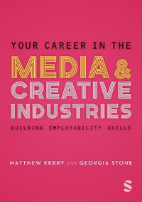 Your Career in the Media & Creative Industries : Building Employability Skills - Georgia Stone