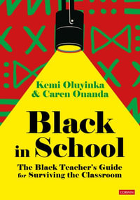 Black in School : The Black Teacher's Guide for Surviving the Classroom - Kemi Oluyinka