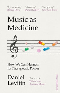 Music as Medicine : How We Can Harness Its Therapeutic Power - Daniel Levitin