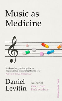 Music as Medicine : How We Can Harness Its Therapeutic Power - Daniel Levitin