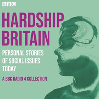 Hardship Britain: Personal Stories of Social Issues Today : A BBC Radio 4 collection - Various