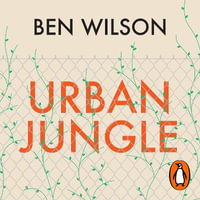 Urban Jungle : Wilding the City, from the author of Metropolis - John Sackville