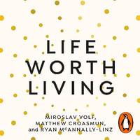 Life Worth Living : A guide to what matters most - Kelly Corrigan