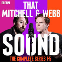 That Mitchell and Webb Sound: The Complete Series 1-5 : The BBC Radio 4 comedy show - David Mitchell and Robert Webb