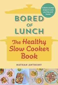 Bored of Lunch : The Healthy Slow Cooker Book - Nathan Anthony