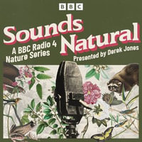 Sounds Natural : A BBC Radio 4 nature series - Derek Jones