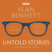 Alan Bennett: Untold Stories : Read by Alan Bennett - Alan Bennett