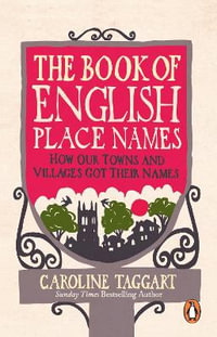 The Book of English Place Names : How Our Towns and Villages Got Their Names - Caroline Taggart