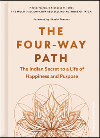 The Four-Way Path : The Indian Secret to a Life of Happiness and Purpose - Héctor García