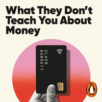 What They Don't Teach You About Money : The Instant Top Ten Bestseller - Claer Barrett