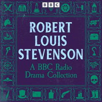 Robert Louis Stevenson: A BBC Radio Drama Collection : Treasure Island, Kidnapped, The Strange Case of Dr Jekyll and Mr Hyde and more - Robert Louis Stevenson