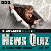 The News Quiz: 2018 - 2019 : Series 96, 97, 98 and 99 of the topical BBC Radio 4 comedy panel show - BBC Radio Comedy