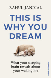 This Is Why You Dream : What your sleeping brain reveals about your waking life - Rahul Jandial