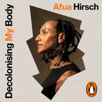 Decolonising My Body : A radical exploration of rituals and beauty - Afua Hirsch