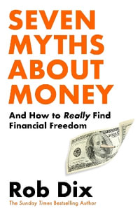 Seven Myths About Money : And the Truth About Finding Financial Freedom